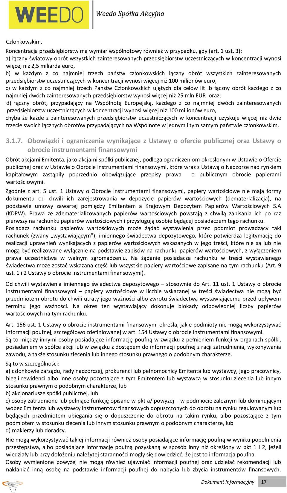 łączny obrót wszystkich zainteresowanych przedsiębiorstw uczestniczących w koncentracji wynosi więcej niż 100 milionów euro, c) w każdym z co najmniej trzech Paostw Członkowskich ujętych dla celów