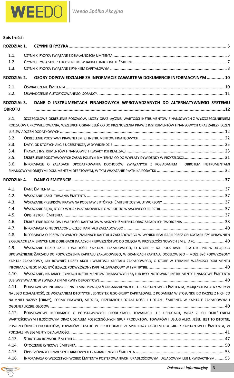 .. 11 ROZDZIAŁ 3. DANE O INSTRUMENTACH FINANSOWYCH WPROWADZANYCH DO ALTERNATYWNEGO SYSTEMU OBROTU... 12 3.1. SZCZEGÓŁOWE OKREŚLENIE RODZAJÓW, LICZBY ORAZ ŁĄCZNEJ WARTOŚCI INSTRUMENTÓW FINANSOWYCH Z