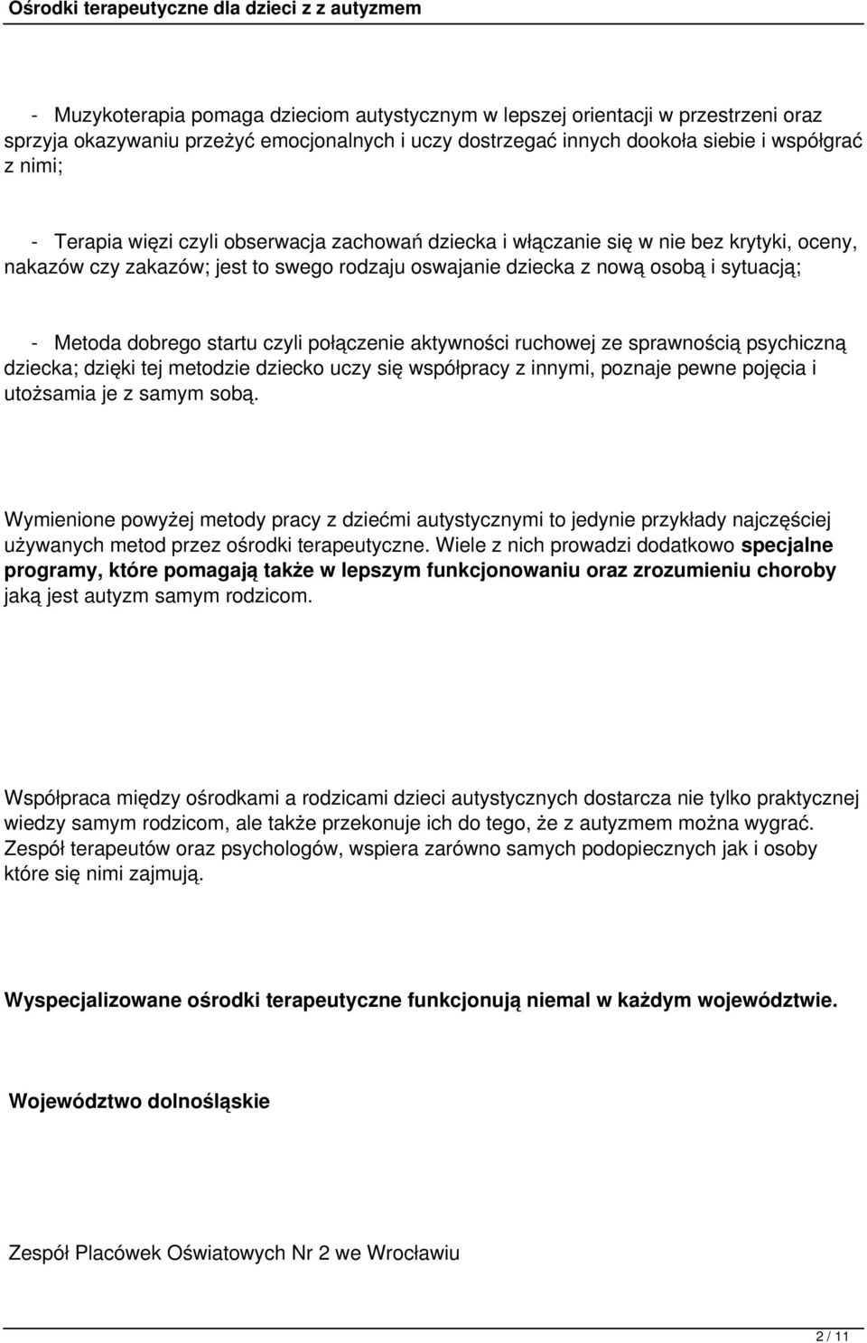 połączenie aktywności ruchowej ze sprawnością psychiczną dziecka; dzięki tej metodzie dziecko uczy się współpracy z innymi, poznaje pewne pojęcia i utożsamia je z samym sobą.