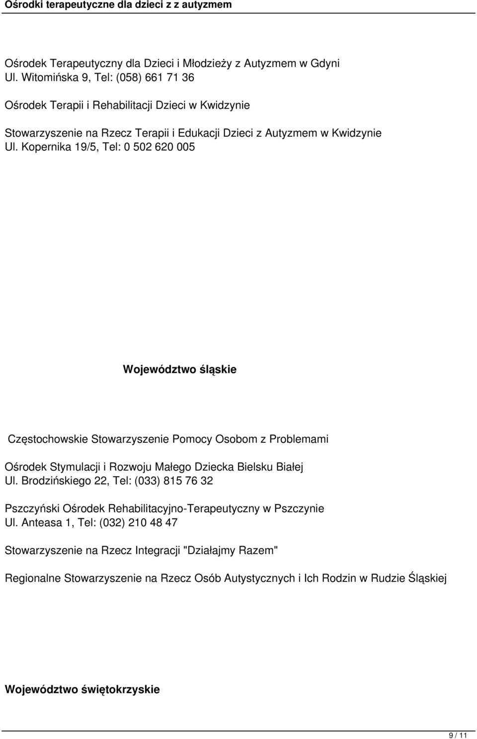 Kopernika 19/5, Tel: 0 502 620 005 Województwo śląskie Częstochowskie Stowarzyszenie Pomocy Osobom z Problemami Ośrodek Stymulacji i Rozwoju Małego Dziecka Bielsku Białej Ul.