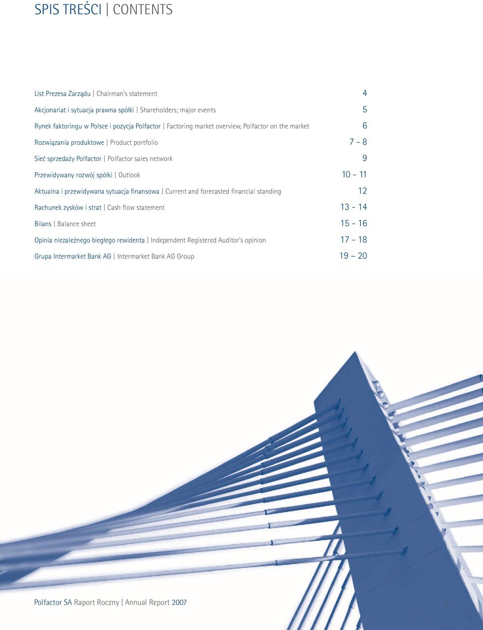 Outlook 10-11 Aktualna i przewidywana sytuacja finansowa Current and forecasted financial standing 12 Rachunek zysków i strat Cash flow statement 13-14 Bilans Balance sheet 15-16