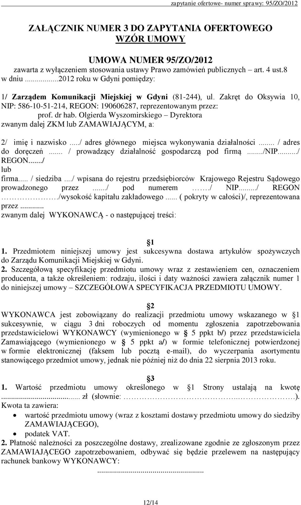 Olgierda Wyszomirskiego Dyrektora zwanym dalej ZKM lub ZAMAWIAJĄCYM, a: 2/ imię i nazwisko.../ adres głównego miejsca wykonywania działalności... / adres do doręczeń.