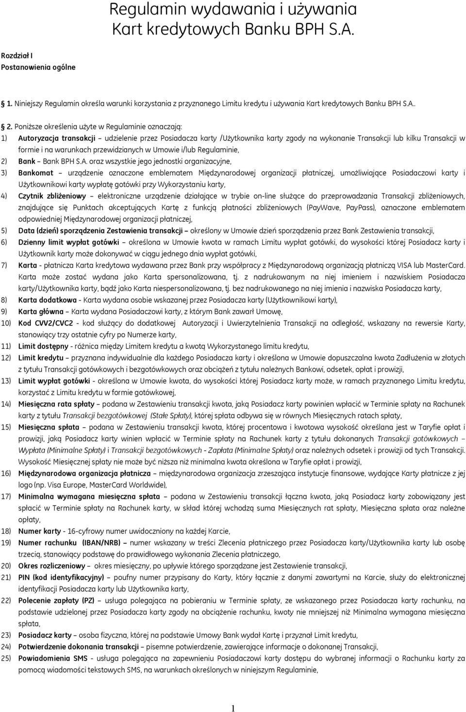 Poniższe określenia użyte w Regulaminie oznaczają: 1) Autoryzacja transakcji udzielenie przez Posiadacza karty /Użytkownika karty zgody na wykonanie Transakcji lub kilku Transakcji w formie i na