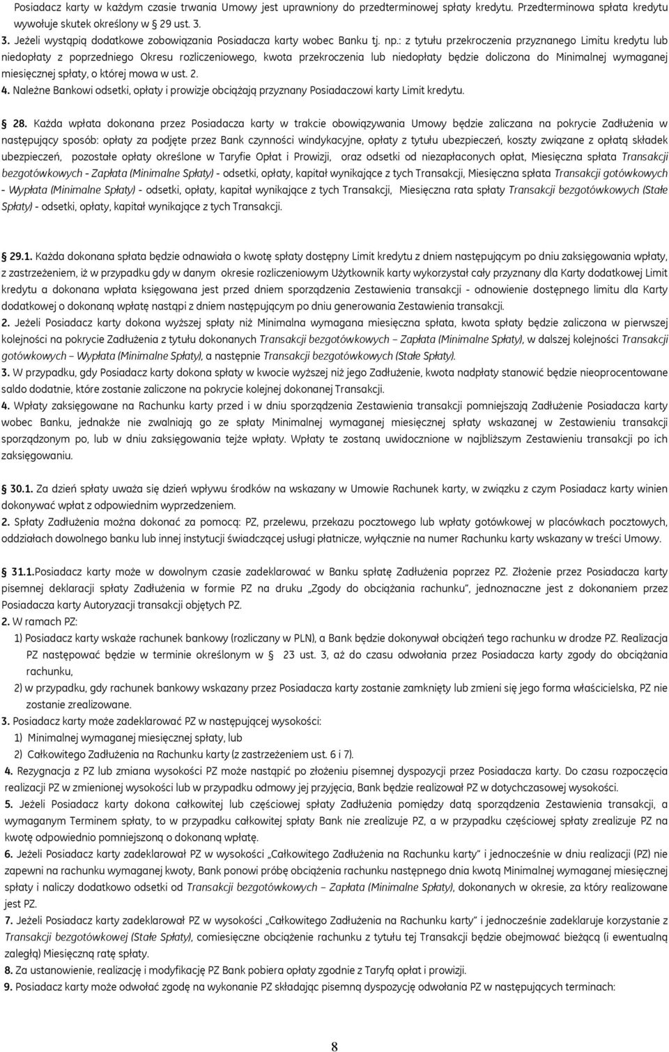 : z tytułu przekroczenia przyznanego Limitu kredytu lub niedopłaty z poprzedniego Okresu rozliczeniowego, kwota przekroczenia lub niedopłaty będzie doliczona do Minimalnej wymaganej miesięcznej