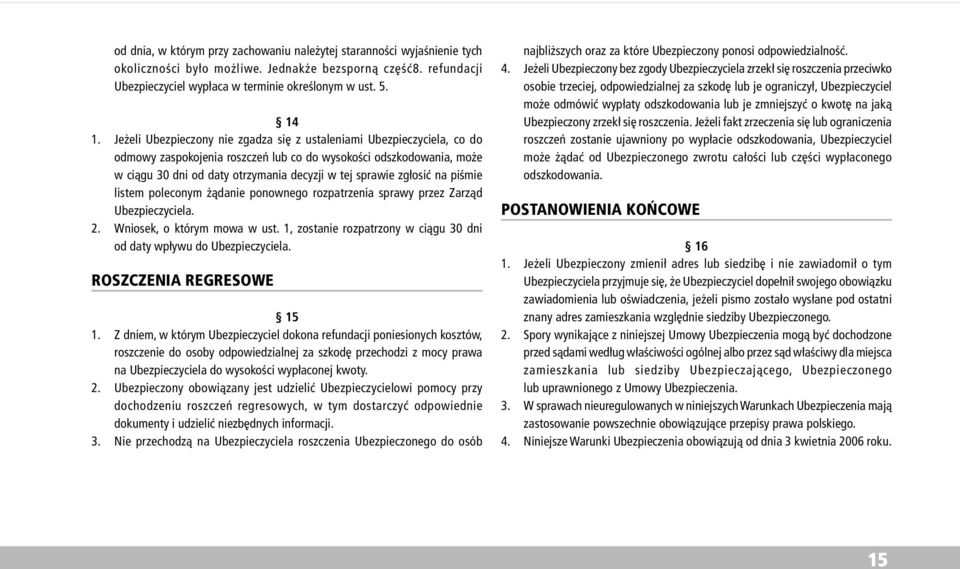 zg³osiæ na piœmie listem poleconym ¹danie ponownego rozpatrzenia sprawy przez Zarz¹d Ubezpieczyciela. 2. Wniosek, o którym mowa w ust.