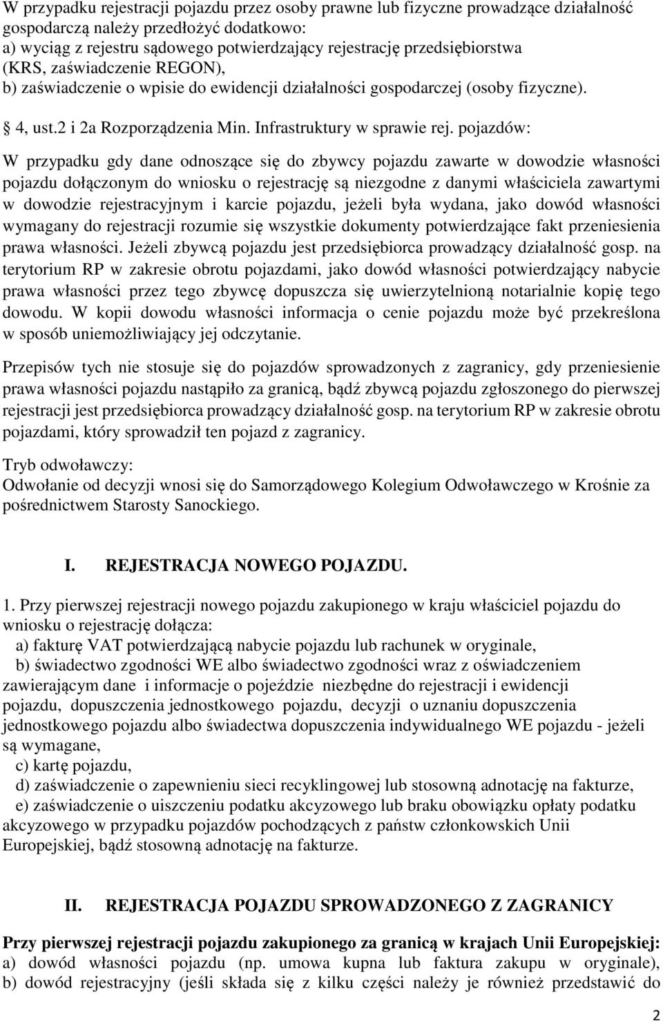 pojazdów: W przypadku gdy dane odnoszące się do zbywcy pojazdu zawarte w dowodzie własności pojazdu dołączonym do wniosku o rejestrację są niezgodne z danymi właściciela zawartymi w dowodzie