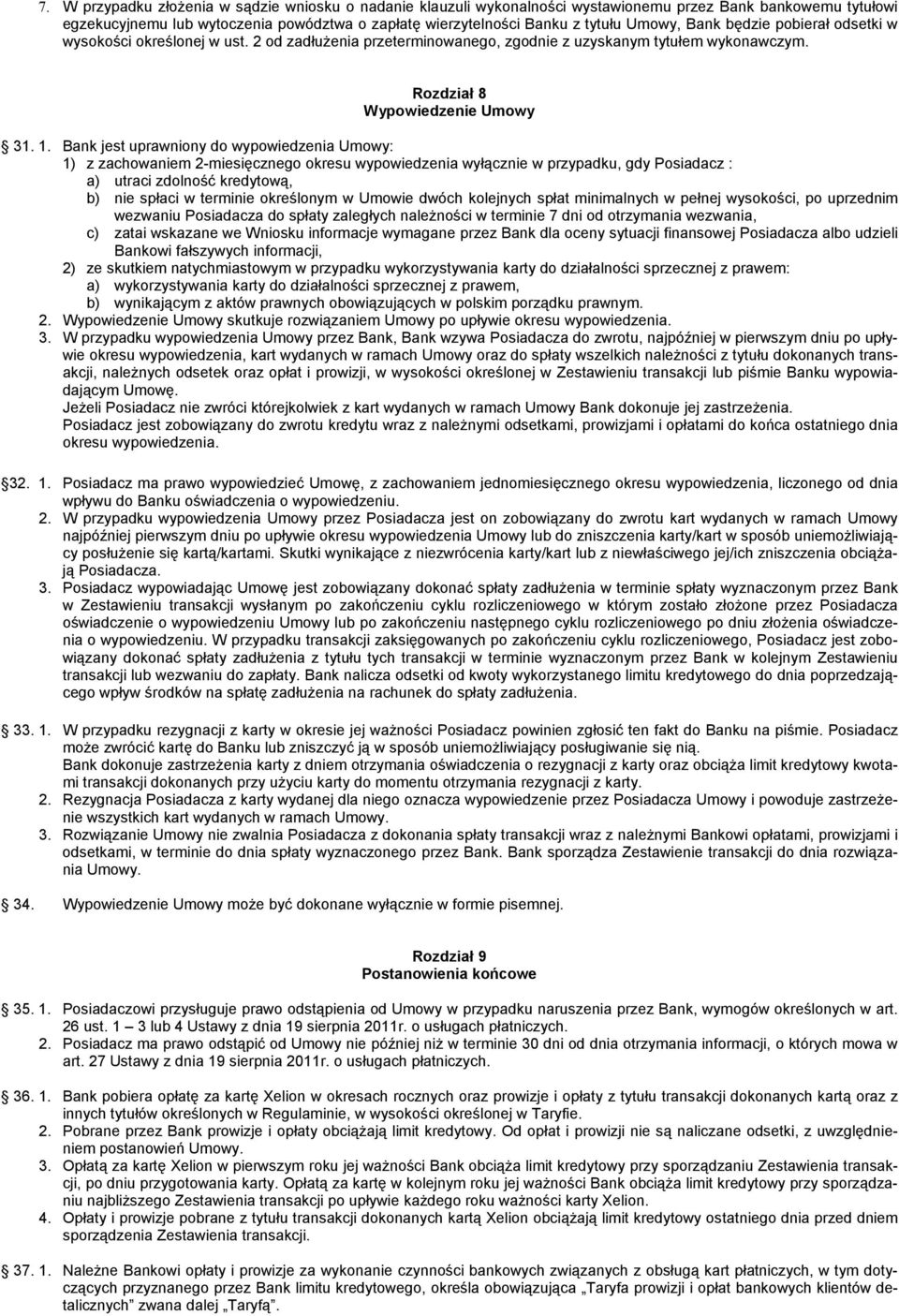 Bank jest uprawniony do wypowiedzenia Umowy: 1) z zachowaniem 2-miesięcznego okresu wypowiedzenia wyłącznie w przypadku, gdy Posiadacz : a) utraci zdolność kredytową, b) nie spłaci w terminie