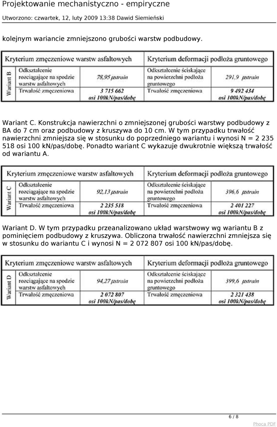 W tym przypadku trwałość nawierzchni zmniejsza się w stosunku do poprzedniego wariantu i wynosi N = 2 235 518 osi 100 kn/pas/dobę.