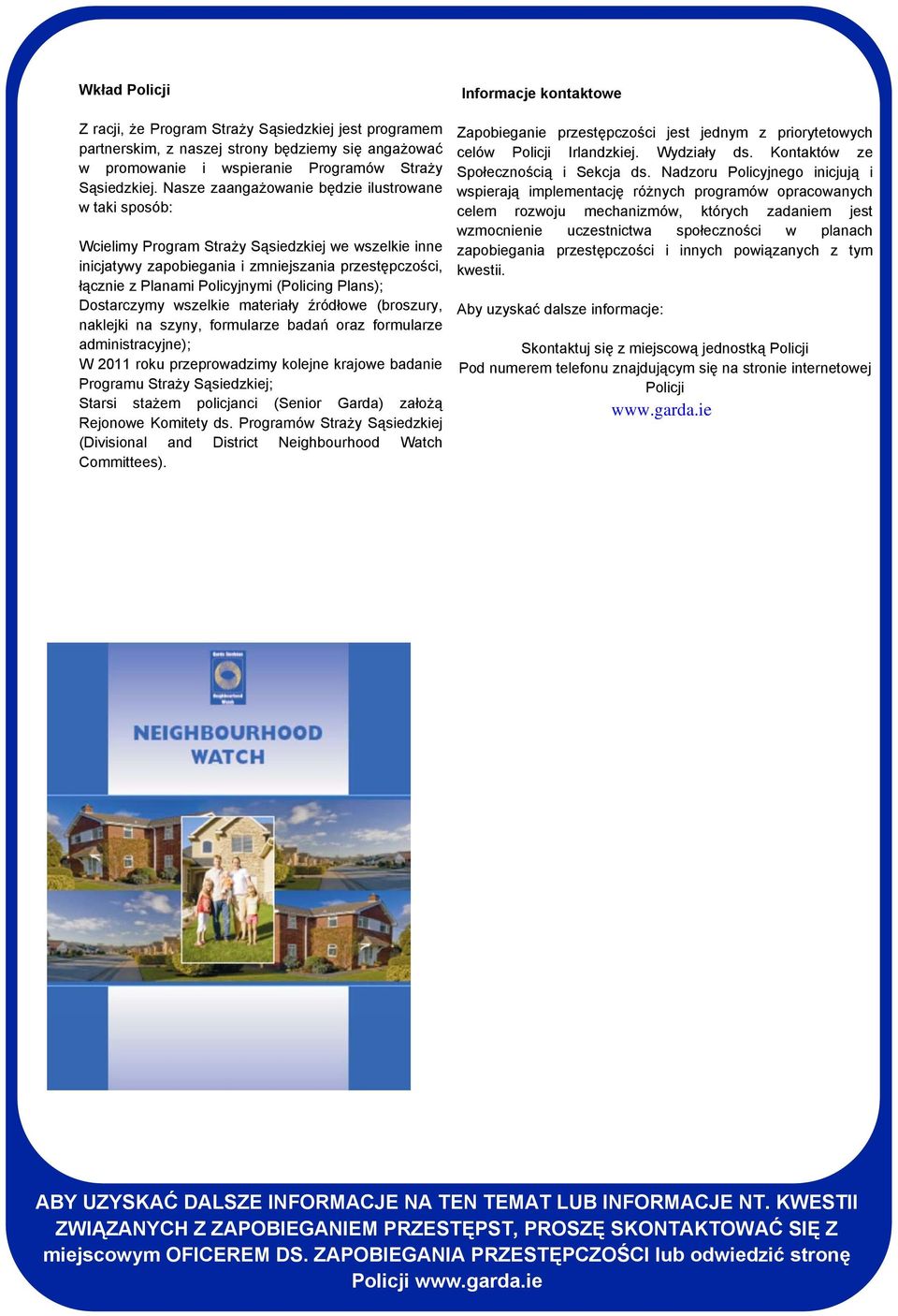 (Policing Plans); Dostarczymy wszelkie materiały źródłowe (broszury, naklejki na szyny, formularze badań oraz formularze administracyjne); W 2011 roku przeprowadzimy kolejne krajowe badanie Programu