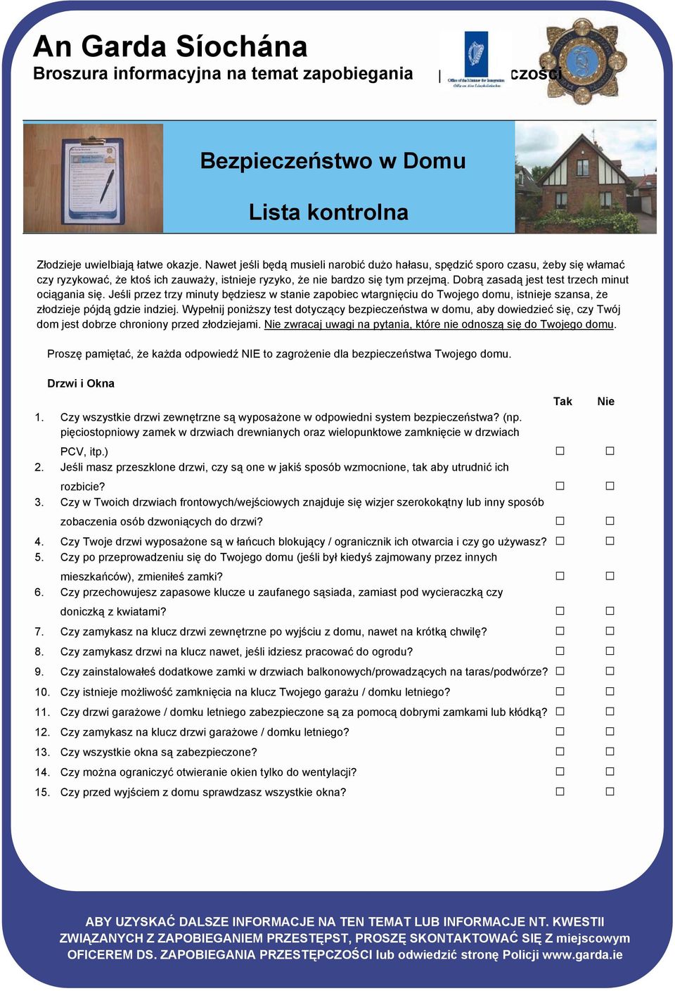 Dobrą zasadą jest test trzech minut ociągania się. Jeśli przez trzy minuty będziesz w stanie zapobiec wtargnięciu do Twojego domu, istnieje szansa, że złodzieje pójdą gdzie indziej.