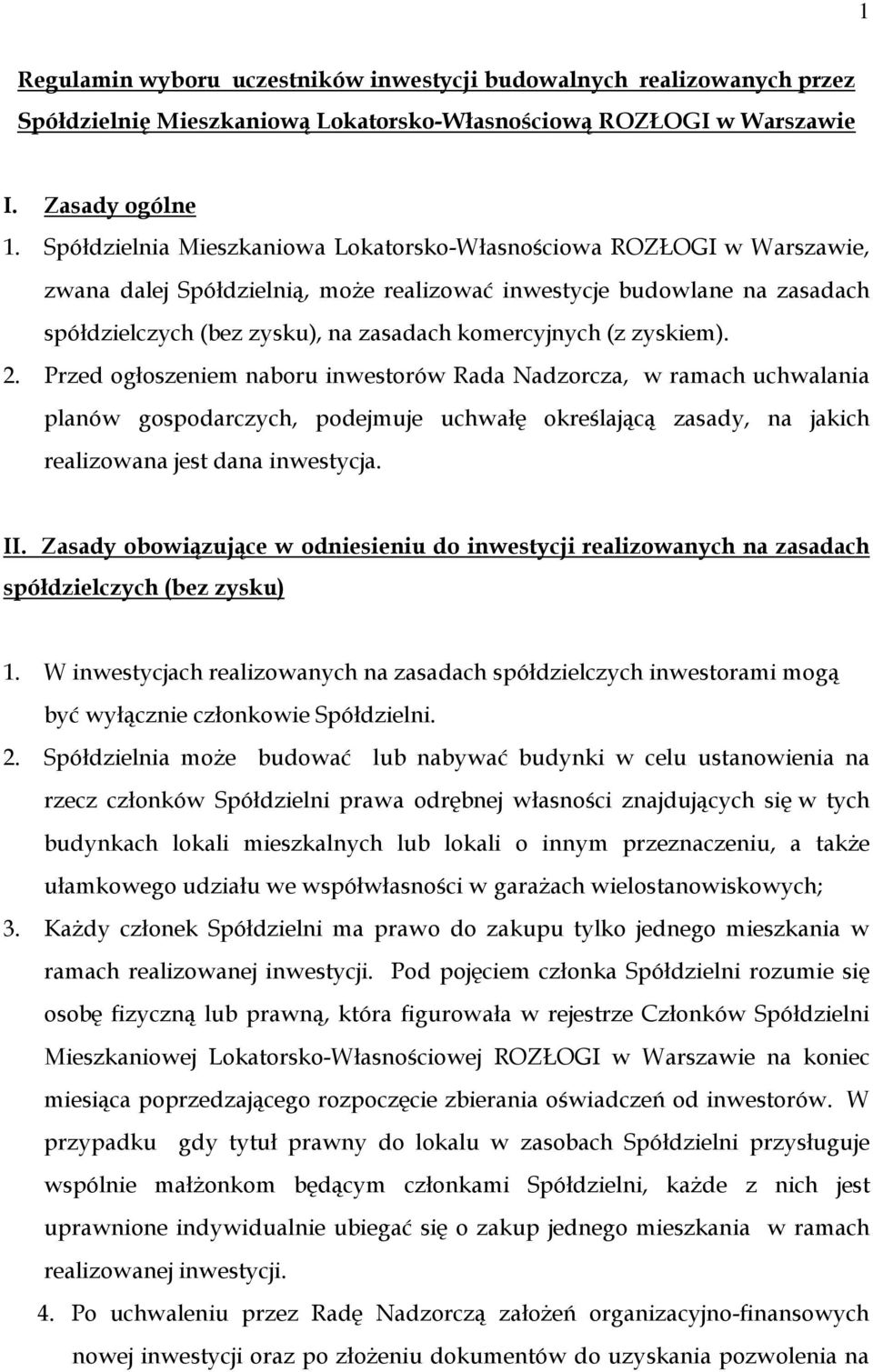 (z zyskiem). 2. Przed ogłoszeniem naboru inwestorów Rada Nadzorcza, w ramach uchwalania planów gospodarczych, podejmuje uchwałę określającą zasady, na jakich realizowana jest dana inwestycja. II.