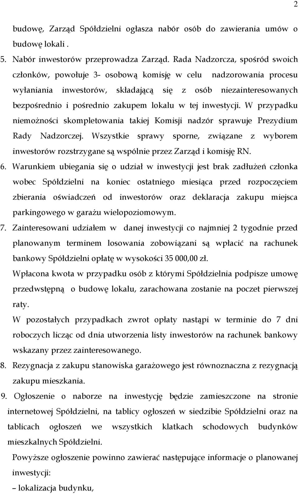 lokalu w tej inwestycji. W przypadku niemożności skompletowania takiej Komisji nadzór sprawuje Prezydium Rady Nadzorczej.