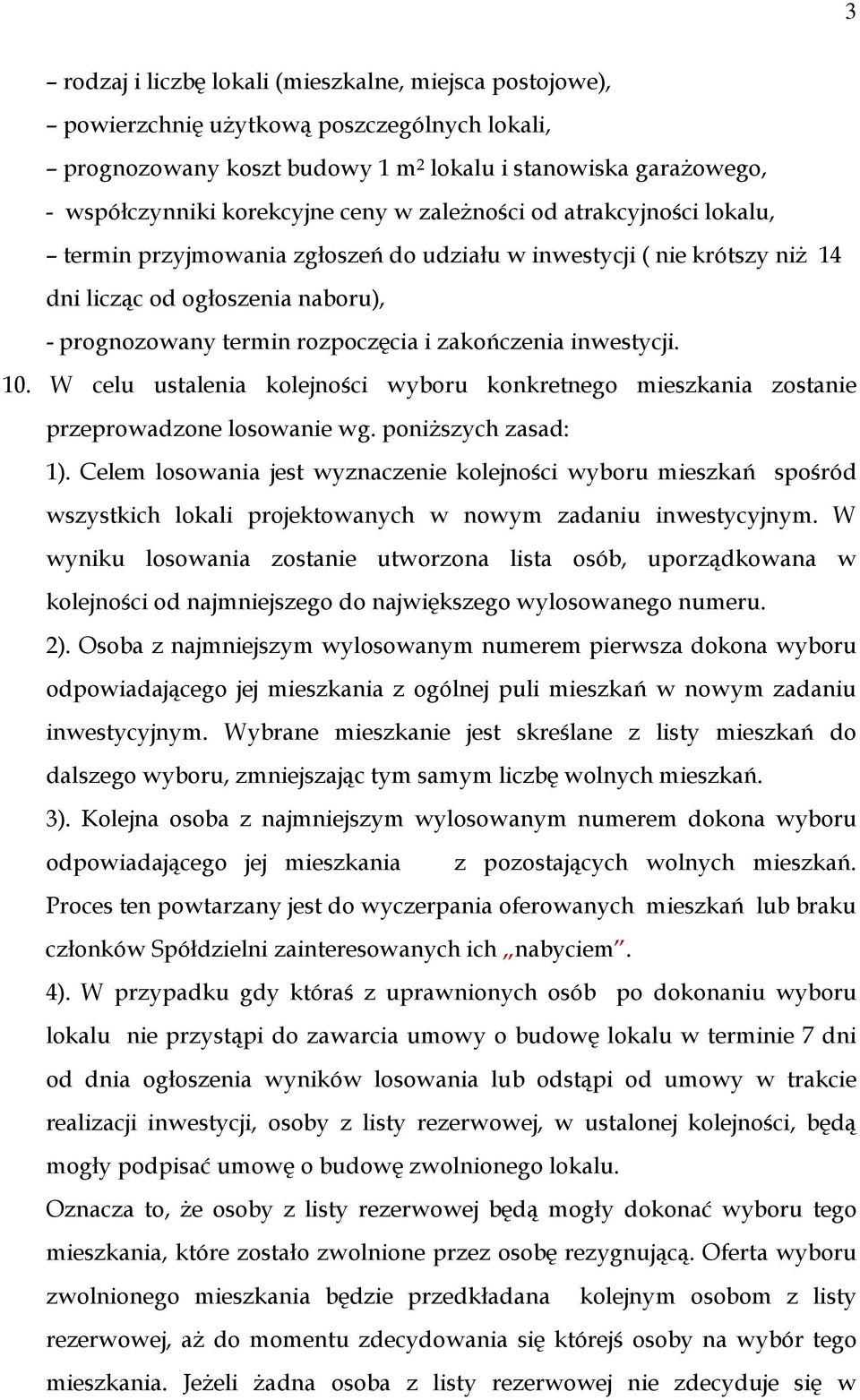 inwestycji. 10. W celu ustalenia kolejności wyboru konkretnego mieszkania zostanie przeprowadzone losowanie wg. poniższych zasad: 1).