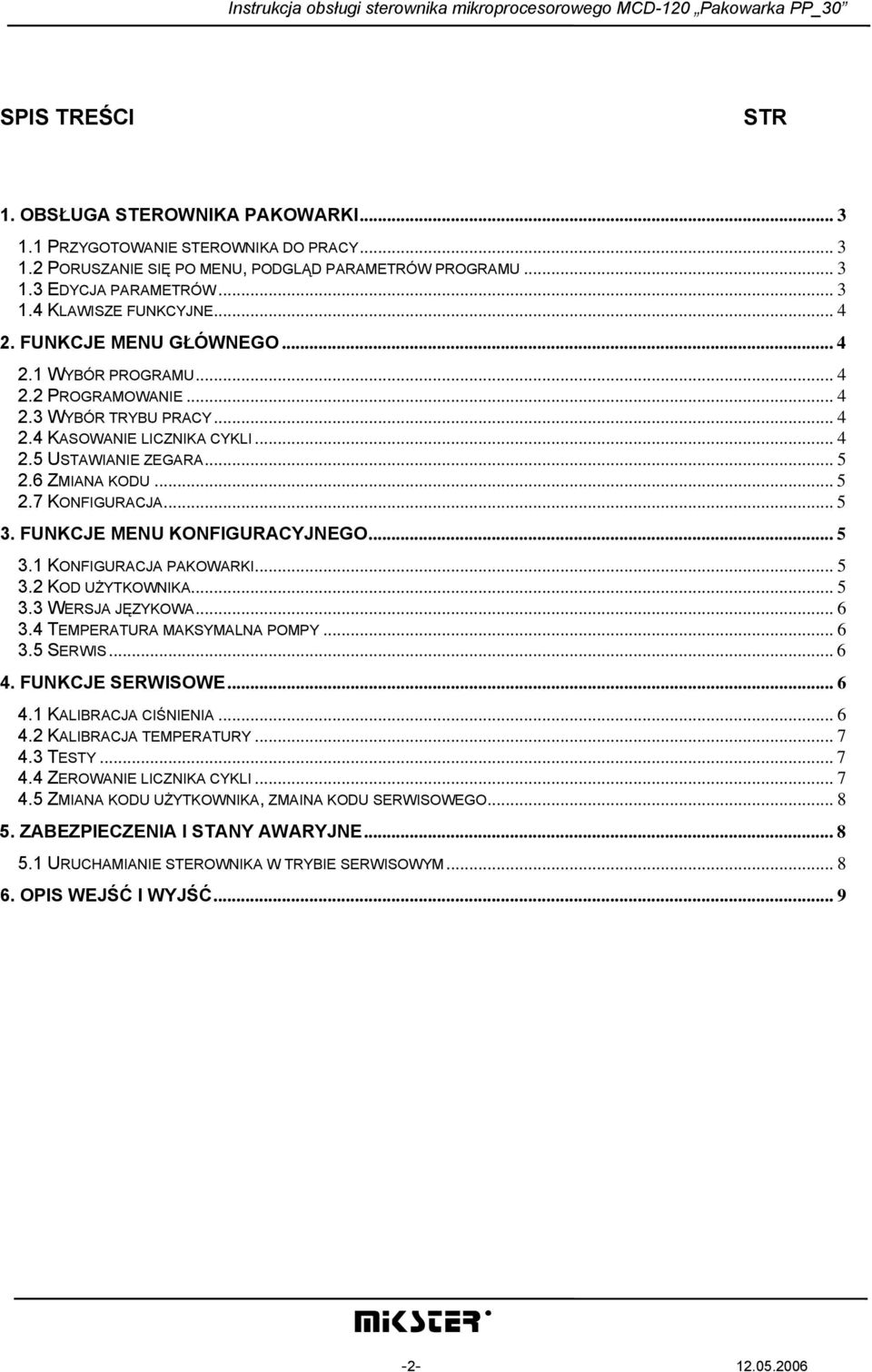 .. 5 3. FUNKCJE MENU KONFIGURACYJNEGO... 5 3.1 KONFIGURACJA PAKOWARKI... 5 3.2 KOD UŻYTKOWNIKA... 5 3.3 WERSJA JĘZYKOWA... 6 3.4 TEMPERATURA MAKSYMALNA POMPY... 6 3.5 SERWIS... 6 4. FUNKCJE SERWISOWE.