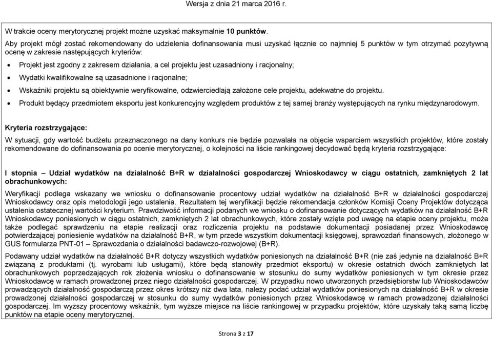 zakresem działania, a cel projektu jest uzasadniony i racjonalny; Wydatki kwalifikowalne są uzasadnione i racjonalne; Wskaźniki projektu są obiektywnie weryfikowalne, odzwierciedlają założone cele