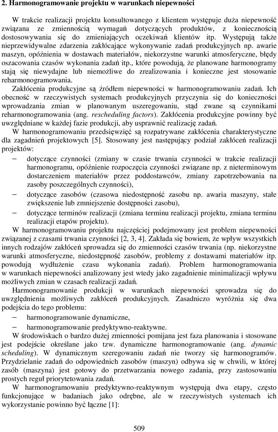 awarie maszyn, opóźnienia w dostawach materiałów, niekorzystne warunki atmosferyczne, błędy oszacowania czasów wykonania zadań itp.