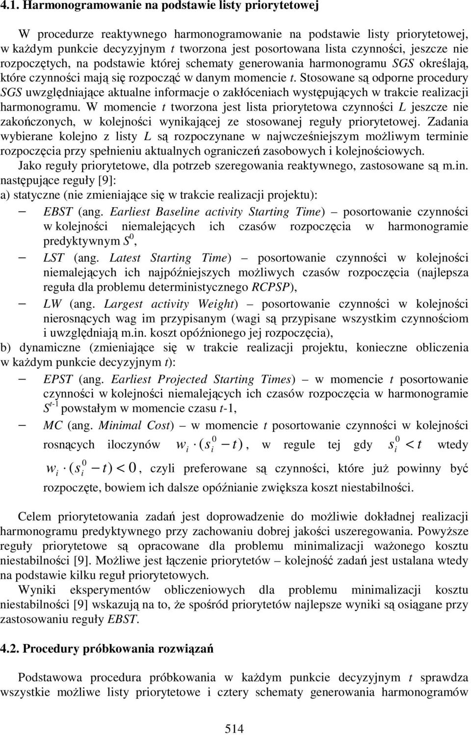 Stosowane są odporne procedury SGS uwzględniające aktualne informacje o zakłóceniach występujących w trakcie realizacji harmonogramu.