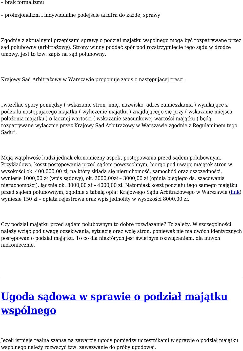 Krajowy Sąd Arbitrażowy w Warszawie proponuje zapis o następującej treści : wszelkie spory pomiędzy ( wskazanie stron, imię, nazwisko, adres zamieszkania ) wynikające z podziału następującego majątku