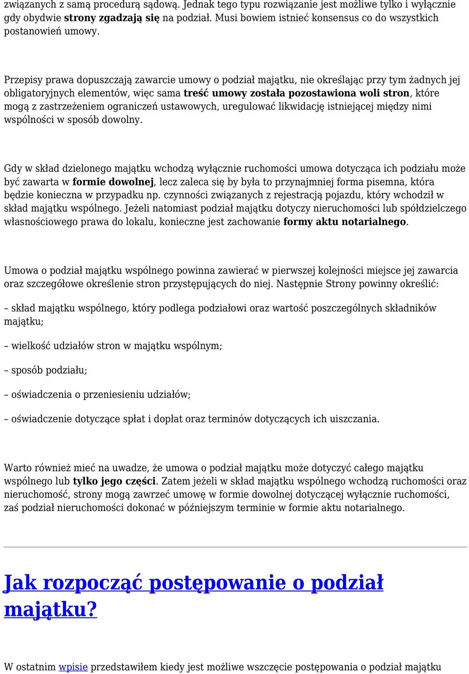 Przepisy prawa dopuszczają zawarcie umowy o podział majątku, nie określając przy tym żadnych jej obligatoryjnych elementów, więc sama treść umowy została pozostawiona woli stron, które mogą z