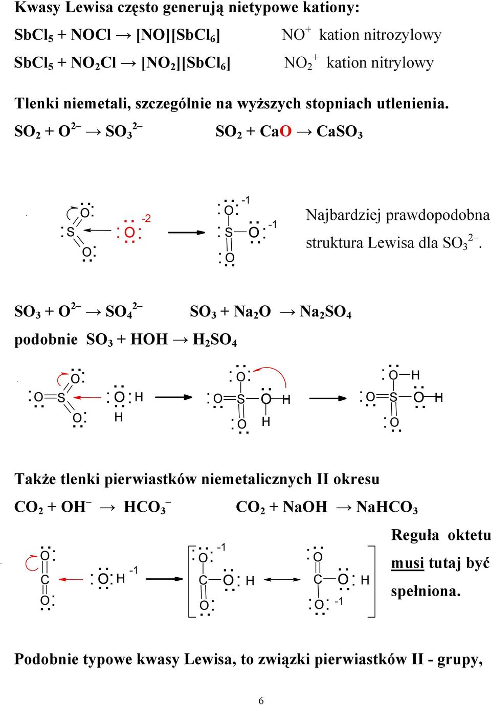 S 2 + 2 2 S 3 S 2 + Ca CaS 3 S -2-1 S -1 Najbardziej prawdopodobna struktura Lewisa dla S 3 2.