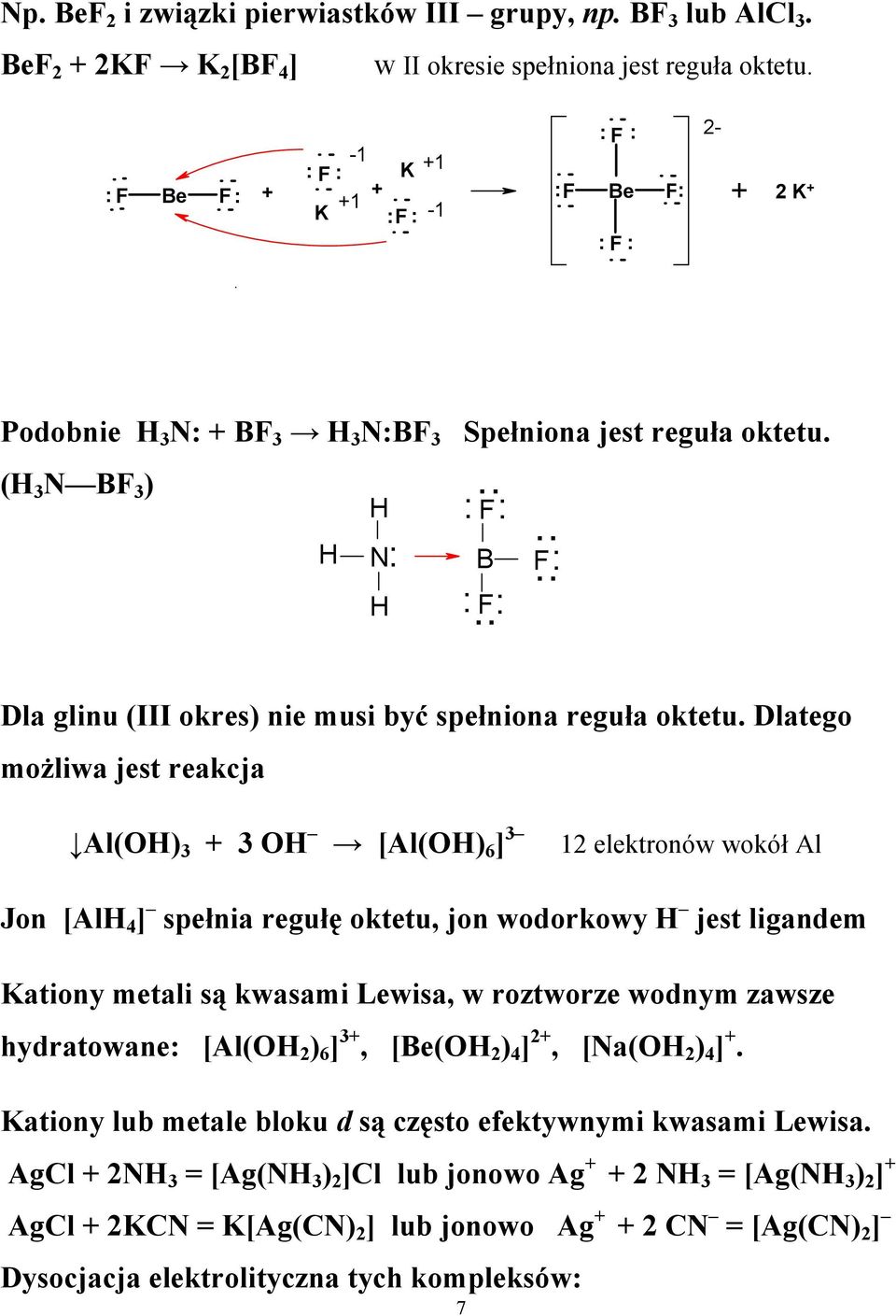 Dlatego moŝliwa jest reakcja Al() 3 + 3 [Al() 6 ] 3 12 elektronów wokół Al Jon [Al 4 ] spełnia regułę oktetu, jon wodorkowy jest ligandem Kationy metali są kwasami Lewisa, w roztworze wodnym zawsze