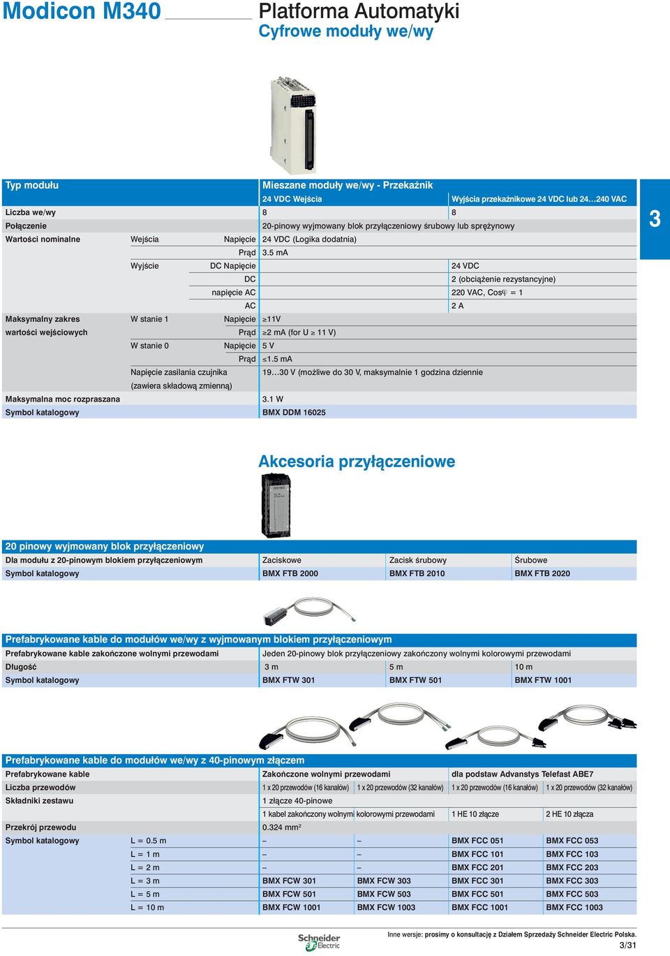 5 ma WyjÊcie DC Napi cie 24 VDC DC 2 (obcià enie rezystancyjne) napi cie AC 220 VAC, Cosϕ = 1 AC 2 A Maksymalny zakres W stanie 1 Napi cie 11V wartoêci wejêciowych Pràd 2 ma (for U 11 V) W stanie 0