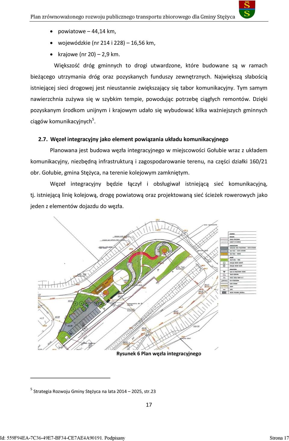 Największą słabością istniejącej sieci drogowej jest nieustannie zwiększający się tabor komunikacyjny. Tym samym nawierzchnia zużywa się w szybkim tempie, powodując potrzebę ciągłych remontów.