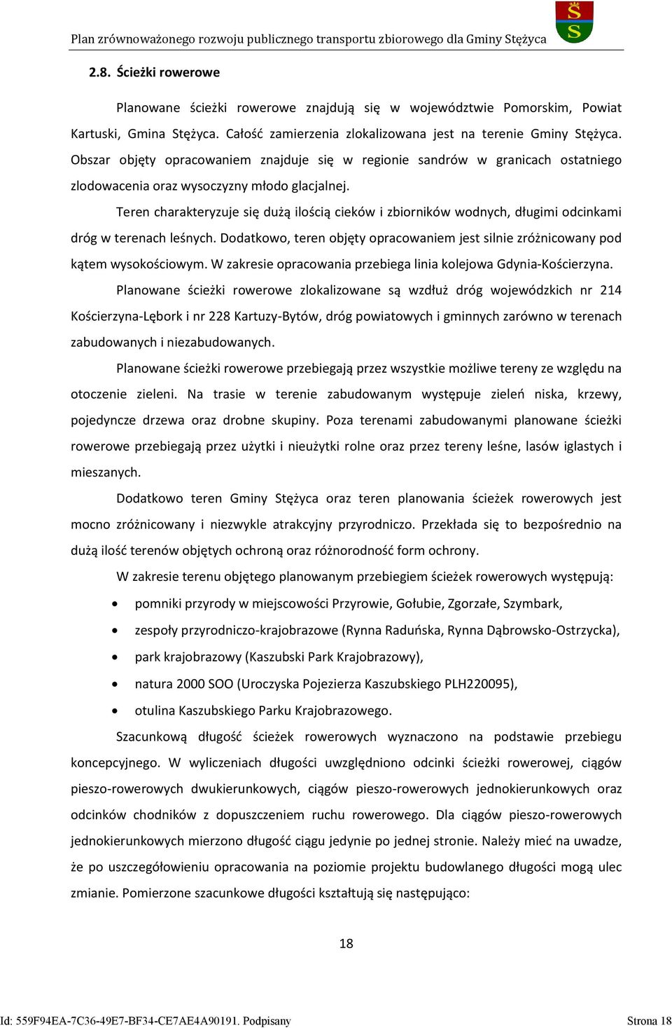 Teren charakteryzuje się dużą ilością cieków i zbiorników wodnych, długimi odcinkami dróg w terenach leśnych. Dodatkowo, teren objęty opracowaniem jest silnie zróżnicowany pod kątem wysokościowym.