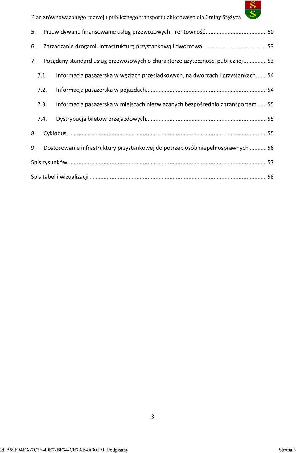 Informacja pasażerska w pojazdach... 54 7.3. Informacja pasażerska w miejscach niezwiązanych bezpośrednio z transportem... 55 7.4. Dystrybucja biletów przejazdowych... 55 8.