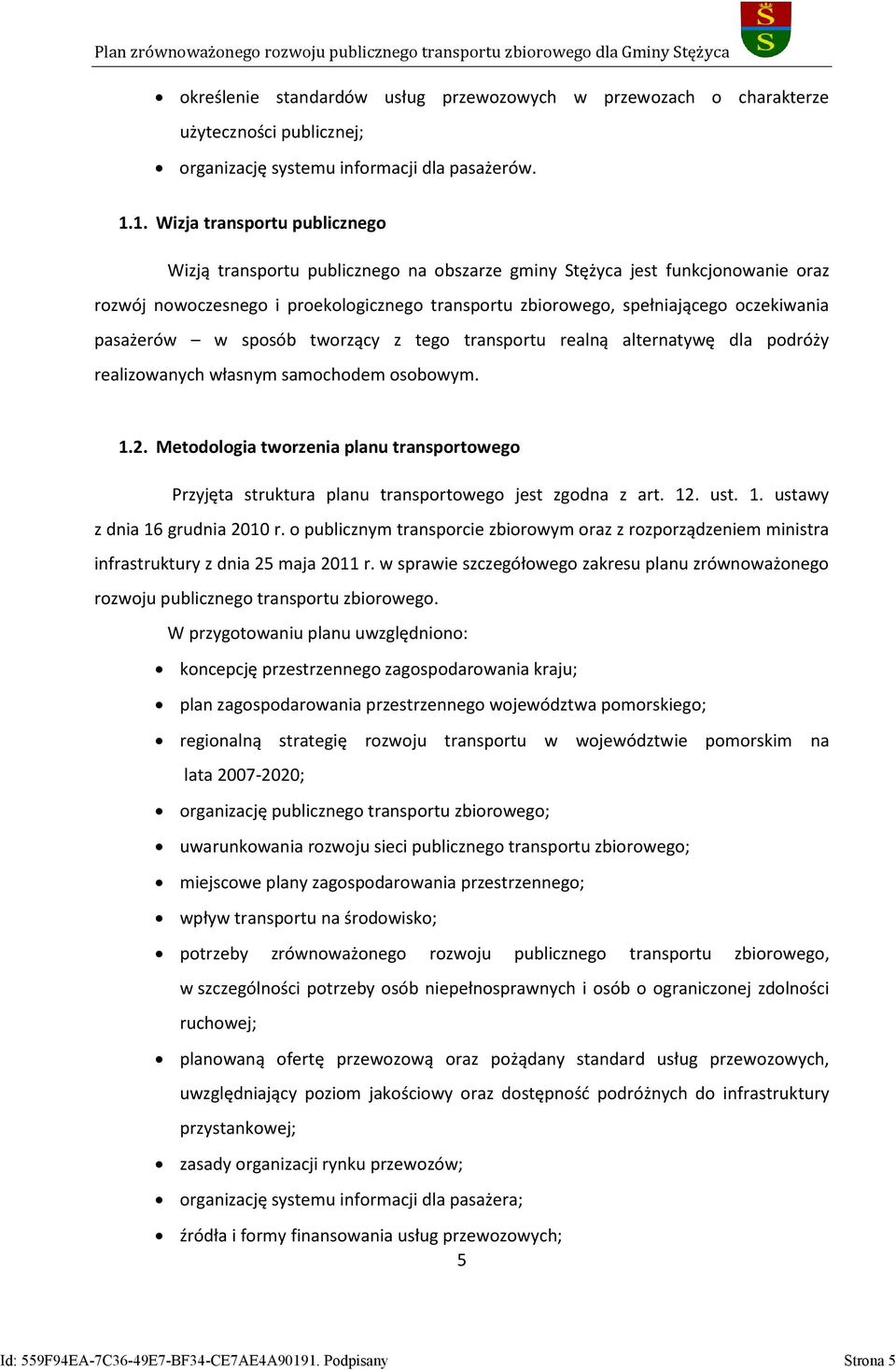 pasażerów w sposób tworzący z tego transportu realną alternatywę dla podróży realizowanych własnym samochodem osobowym. 1.2.