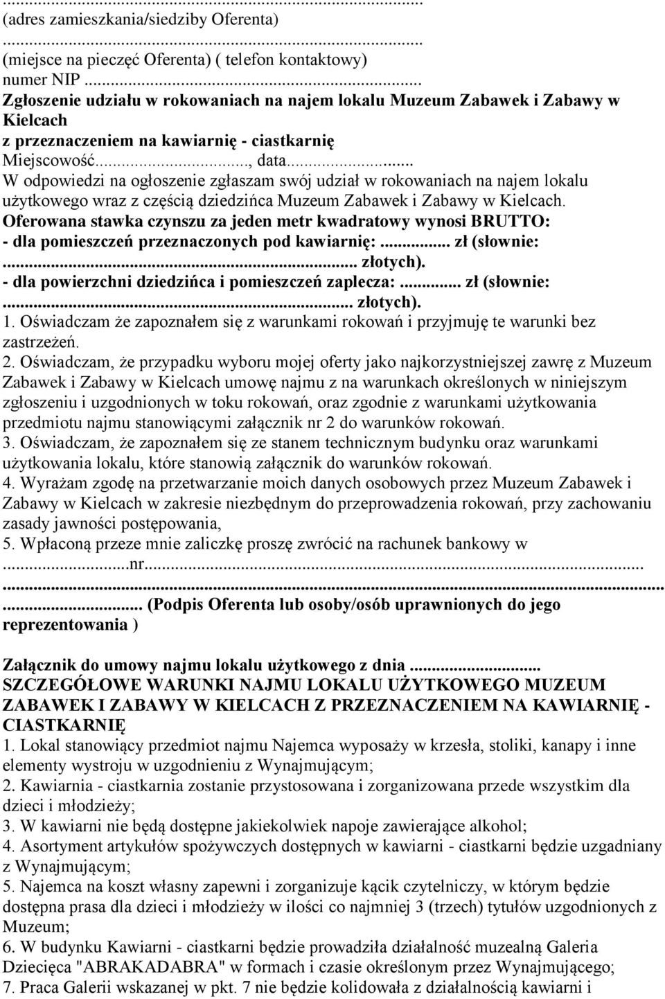 .. W odpowiedzi na ogłoszenie zgłaszam swój udział w rokowaniach na najem lokalu użytkowego wraz z częścią dziedzińca Muzeum Zabawek i Zabawy w Kielcach.