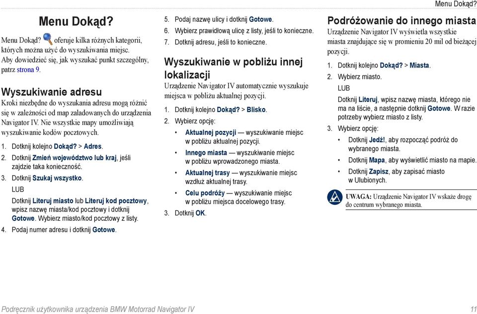 Dotknij kolejno Dokąd? > Adres. 2. Dotknij Zmień województwo lub kraj, jeśli zajdzie taka konieczność. 3. Dotknij Szukaj wszystko.