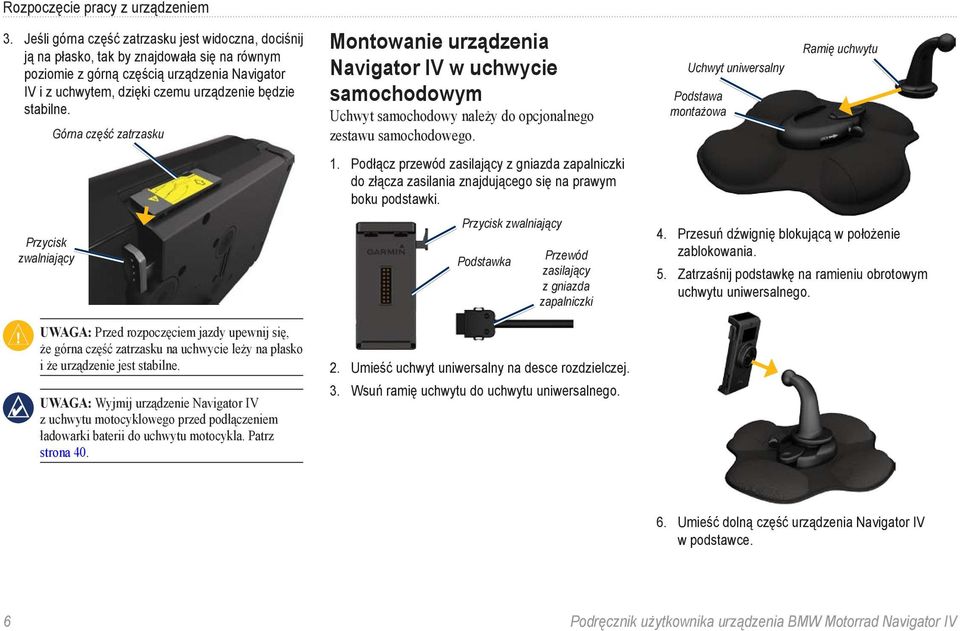 stabilne. Przycisk zwalniający Górna część zatrzasku Uwaga: Przed rozpoczęciem jazdy upewnij się, że górna część zatrzasku na uchwycie leży na płasko i że urządzenie jest stabilne.