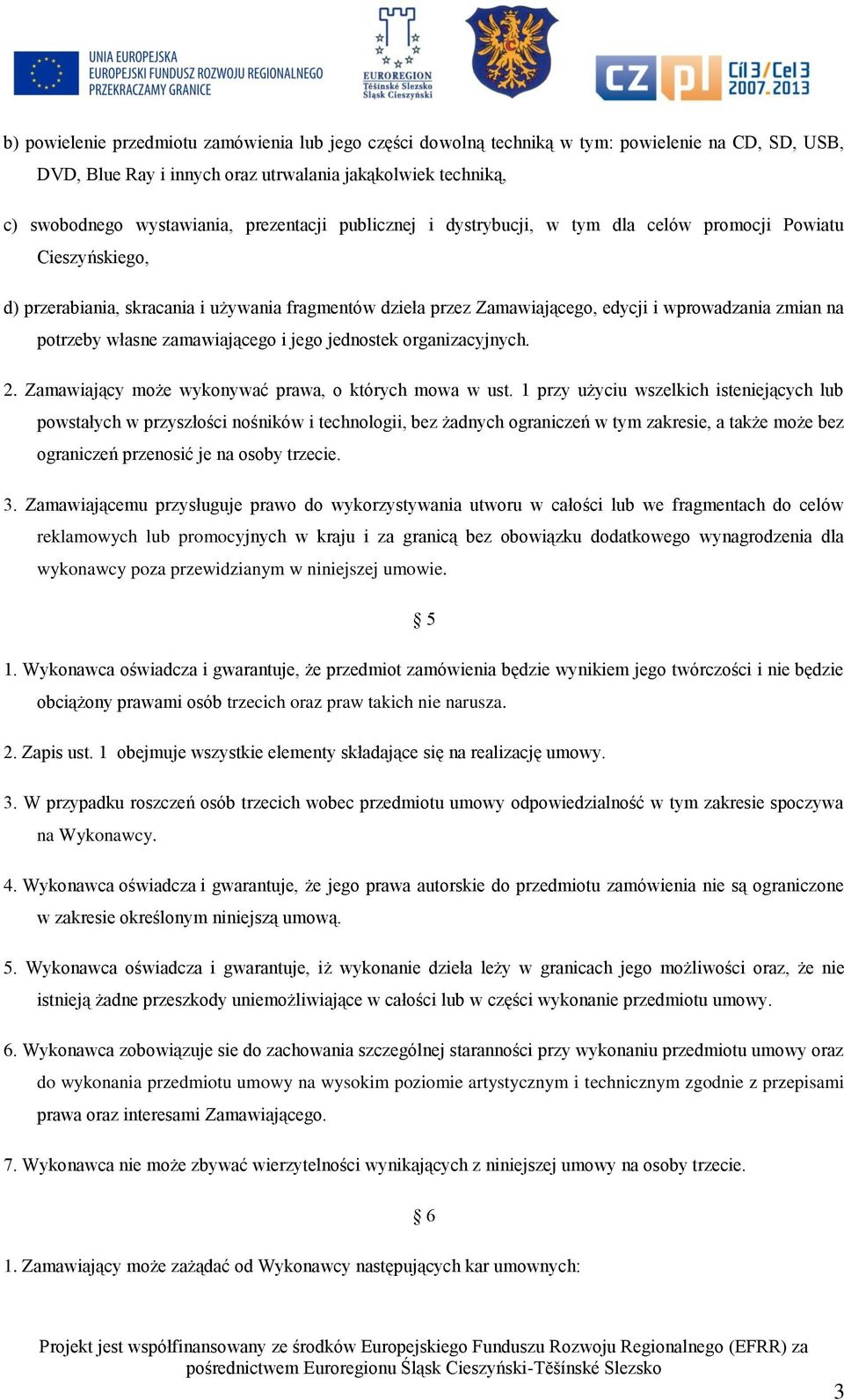 potrzeby własne zamawiającego i jego jednostek organizacyjnych. 2. Zamawiający może wykonywać prawa, o których mowa w ust.