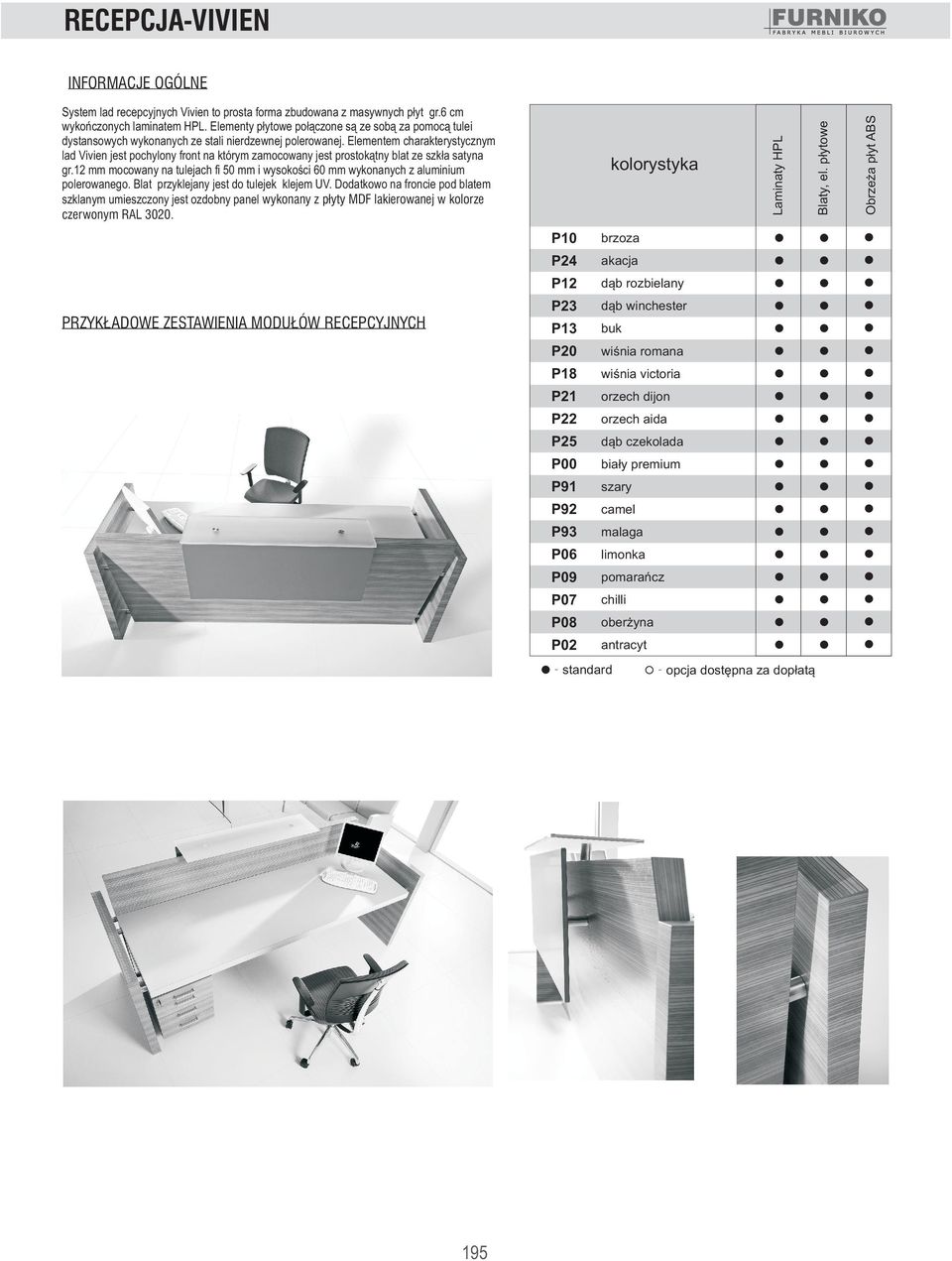 Blaty, el. p³ytowe System lad recepcyjnych Vivien to prosta forma zbudowana z masywnych p³yt gr.6 cm wykoñczonych laminatem HP.