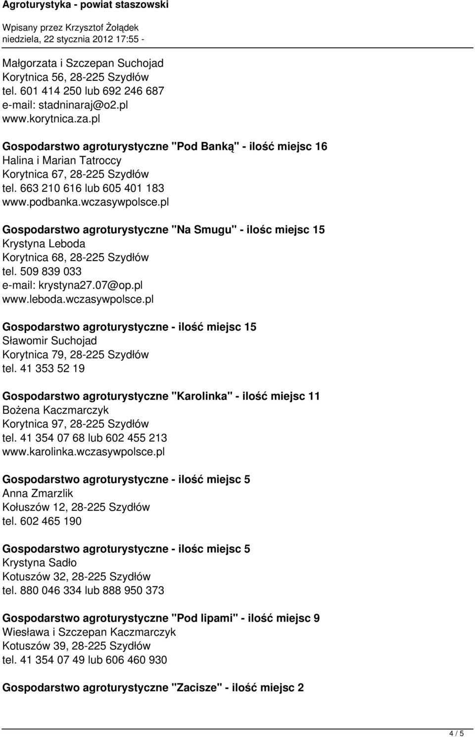 07@op.pl www.leboda.wczasywpolsce.pl Sławomir Suchojad Korytnica 79, 28-225 Szydłów tel.