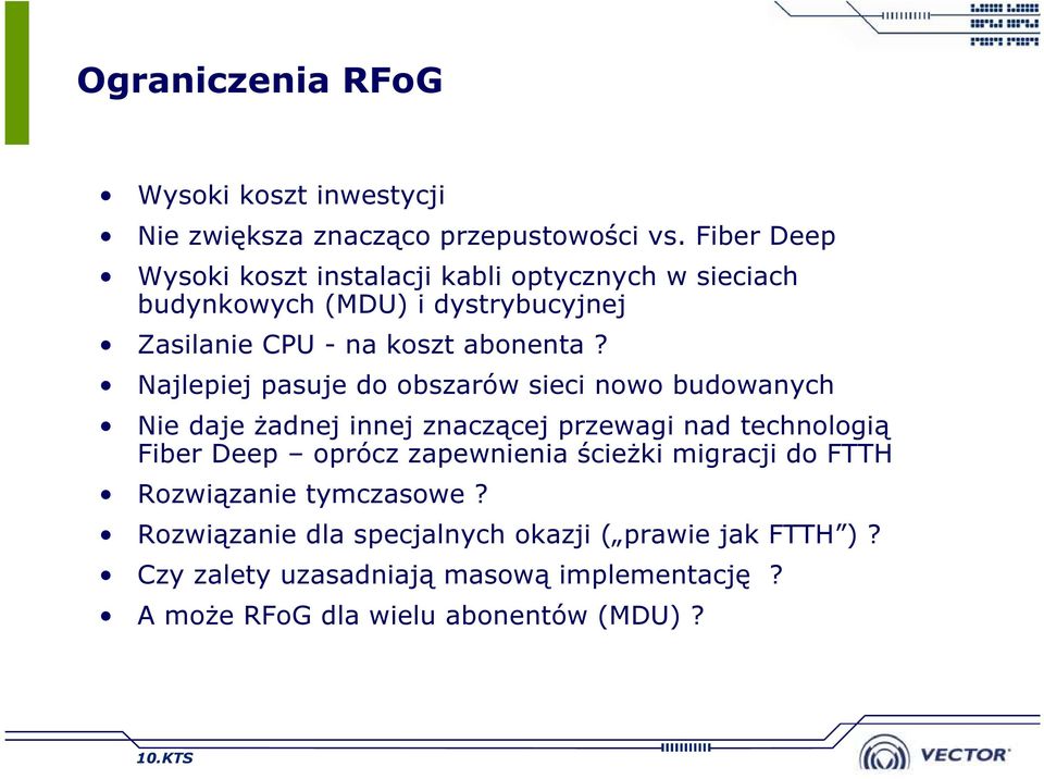 Najlepiej pasuje do obszarów sieci nowo budowanych Nie daje żadnej innej znaczącej przewagi nad technologią Fiber Deep oprócz