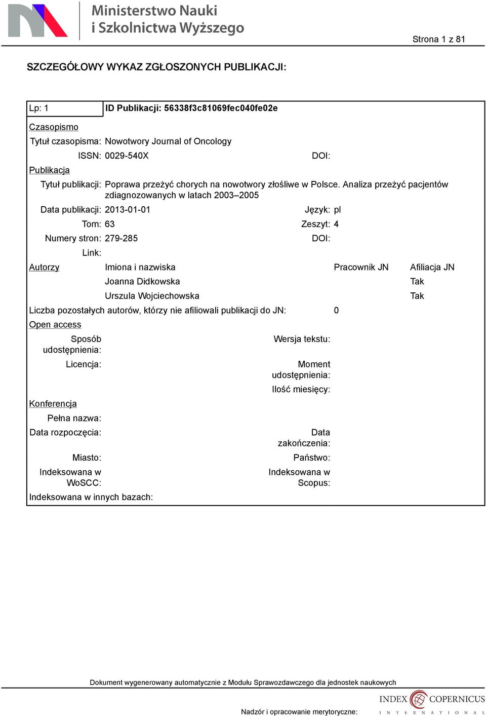 Analiza przeżyć pacjentów zdiagnozowanych w latach 2003 2005 publikacji: 2013-01-01 Tom: 63 Zeszyt: 4 Numery stron: