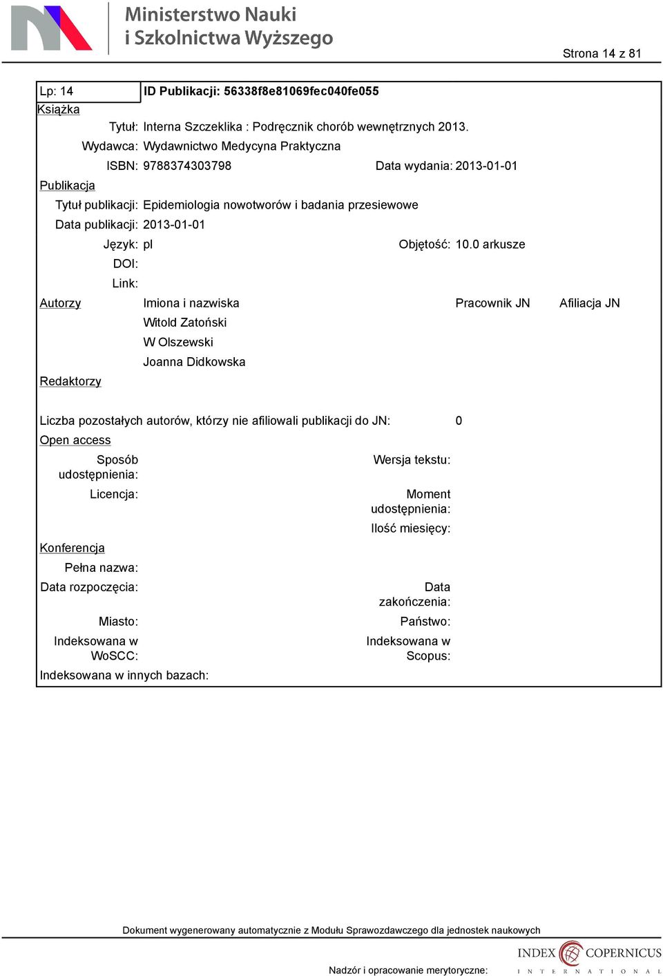 Wydawca: Wydawnictwo Medycyna Praktyczna ISBN: 9788374303798 wydania: 2013-01-01 Tytuł publikacji: Epidemiologia