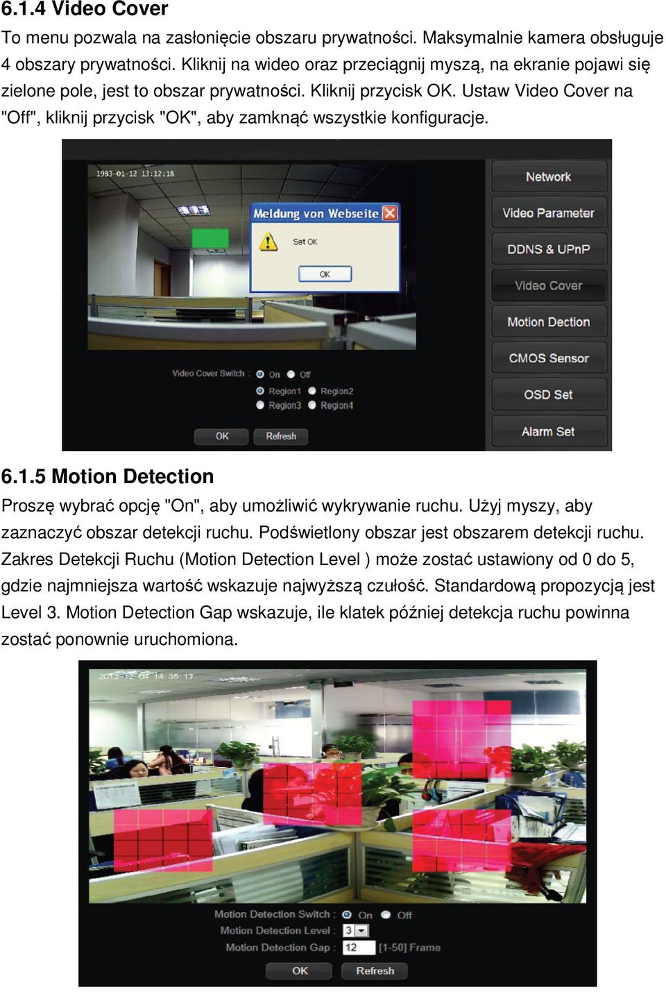 Ustaw Video Cover na "Off", kliknij przycisk "OK", aby zamknąć wszystkie konfiguracje. 6.1.5 Motion Detection Proszę wybrać opcję "On", aby umożliwić wykrywanie ruchu.