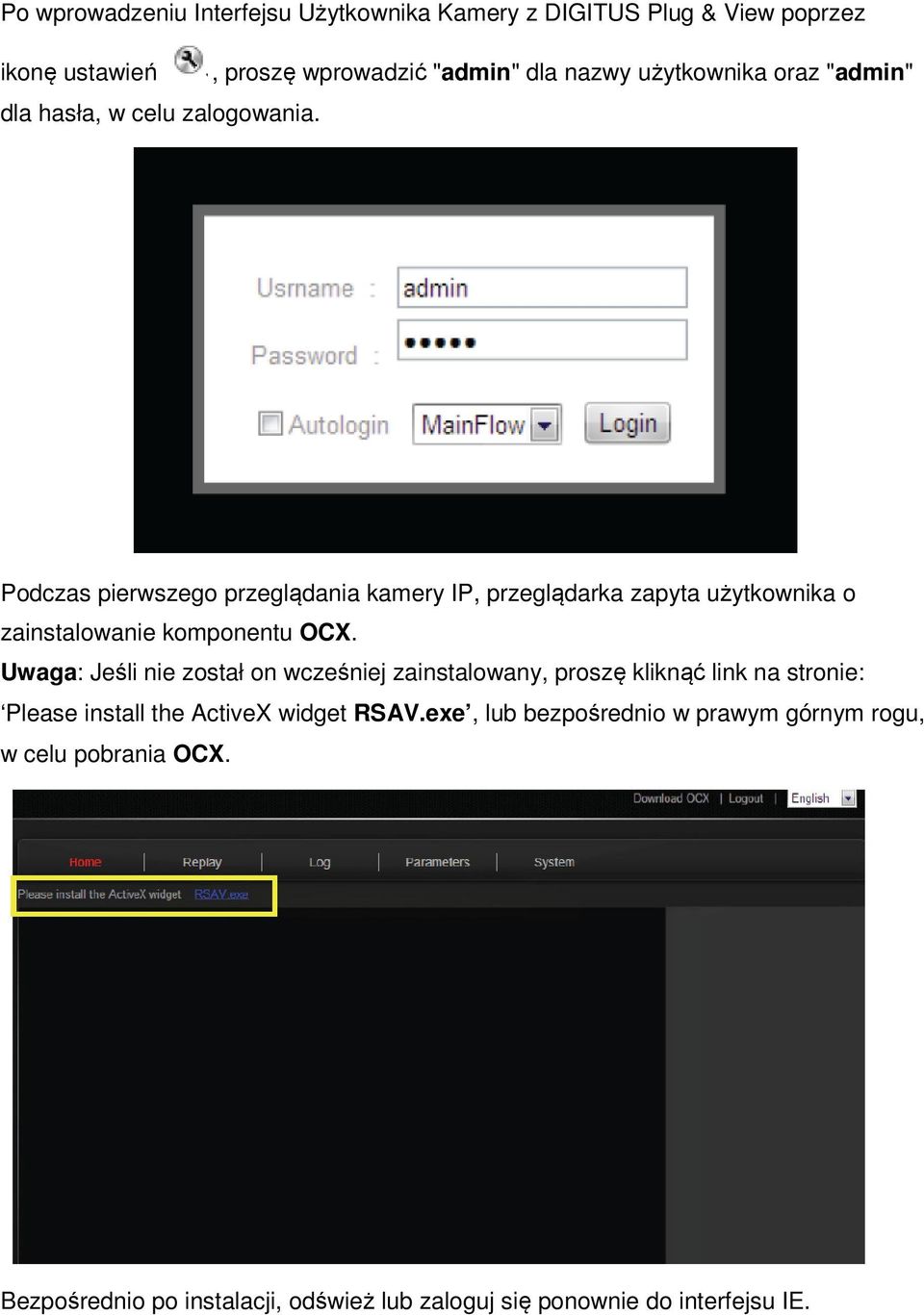 Podczas pierwszego przeglądania kamery IP, przeglądarka zapyta użytkownika o zainstalowanie komponentu OCX.