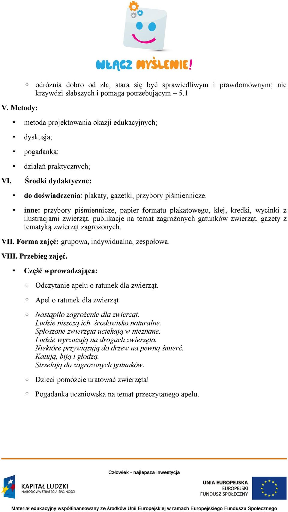 inne: przybory piśmiennicze, papier formatu plakatowego, klej, kredki, wycinki z ilustracjami zwierząt, publikacje na temat zagrożonych gatunków zwierząt, gazety z tematyką zwierząt zagrożonych. VII.