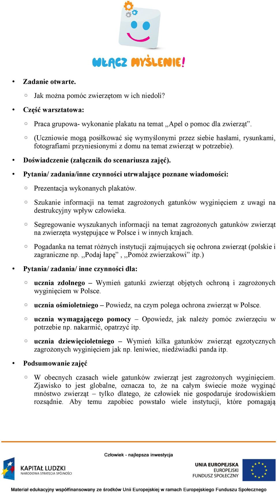 Pytania/ zadania/inne czynności utrwalające poznane wiadomości: Prezentacja wykonanych plakatów. Szukanie informacji na temat zagrożonych gatunków wyginięciem z uwagi na destrukcyjny wpływ człowieka.