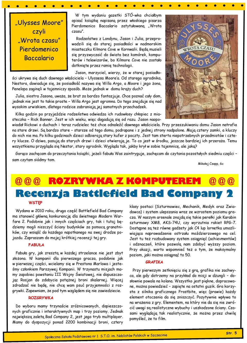 Będą musieli się przyzwyczaić do świata bez komórek, komputerów i telewizorów, bo Kilmore Cove nie zostało dotknięte przez ramię technologii.