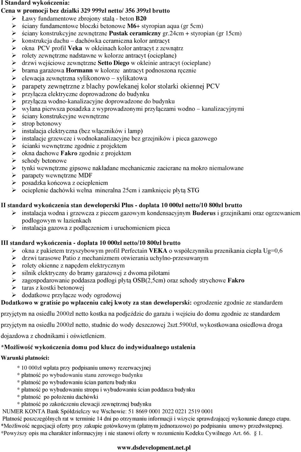 24cm + styropian (gr 15cm) konstrukcja dachu dachówka ceramiczna kolor antracyt okna PCV profil Veka w okleinach kolor antracyt z zewnątrz rolety zewnętrzne nadstawne w kolorze antracyt (ocieplane)