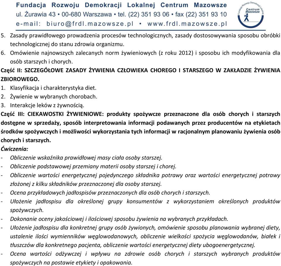 Część II: SZCZEGÓŁOWE ZASADY ŻYWIENIA CZŁOWIEKA CHOREGO I STARSZEGO W ZAKŁADZIE ŻYWIENIA ZBIOROWEGO. 1. Klasyfikacja i charakterystyka diet. 2. Żywienie w wybranych chorobach. 3.