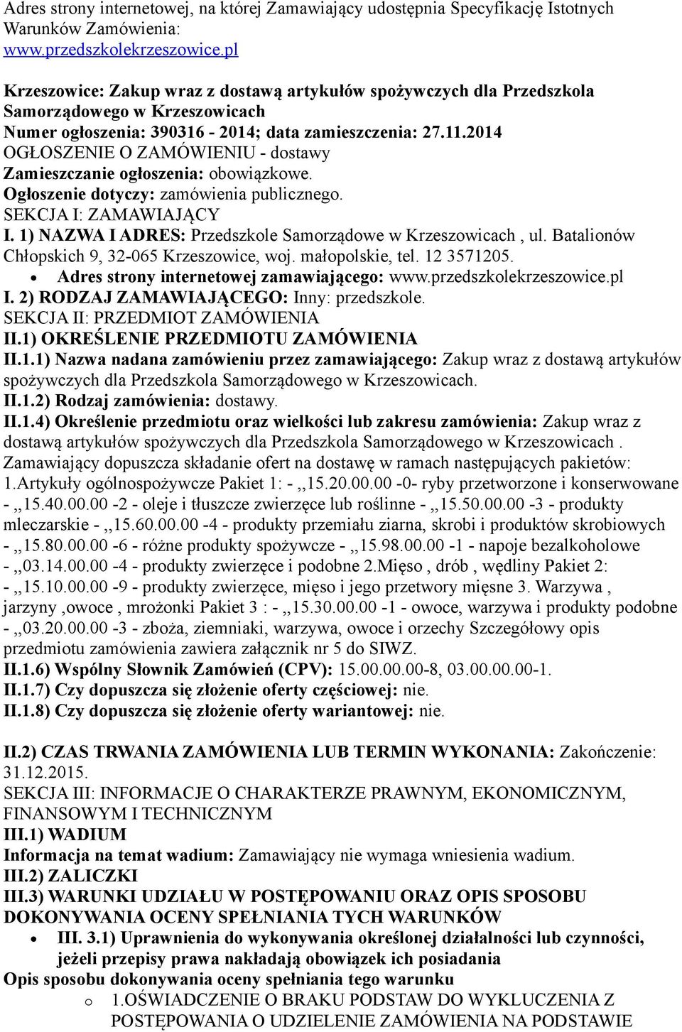 2014 OGŁOSZENIE O ZAMÓWIENIU - dostawy Zamieszczanie ogłoszenia: obowiązkowe. Ogłoszenie dotyczy: zamówienia publicznego. SEKCJA I: ZAMAWIAJĄCY I.