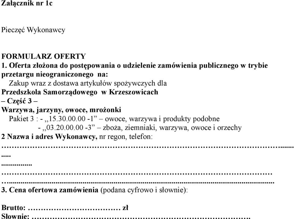 artykułów spożywczych dla Przedszkola Samorządowego w Krzeszowicach Część 3 Warzywa, jarzyny, owoce, mrożonki Pakiet 3 : -,,15.30.00.