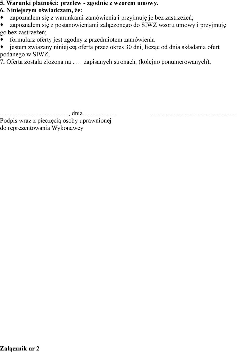 SIWZ wzoru umowy i przyjmuję go bez zastrzeżeń; formularz oferty jest zgodny z przedmiotem zamówienia jestem związany niniejszą ofertą przez