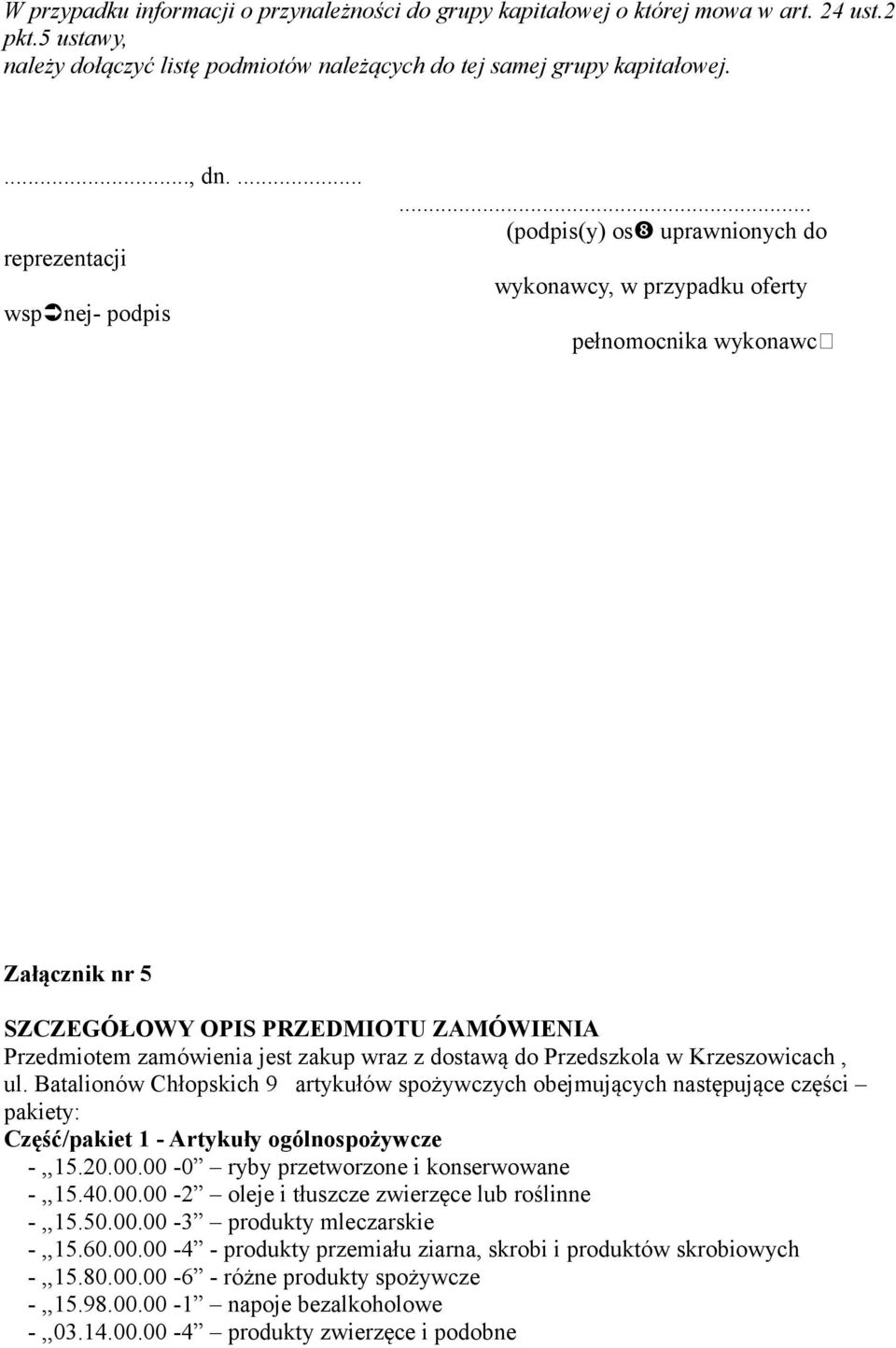 .. (podpis(y) os uprawnionych do wykonawcy, w przypadku oferty pełnomocnika wykonawc Załącznik nr 5 SZCZEGÓŁOWY OPIS PRZEDMIOTU ZAMÓWIENIA Przedmiotem zamówienia jest zakup wraz z dostawą do